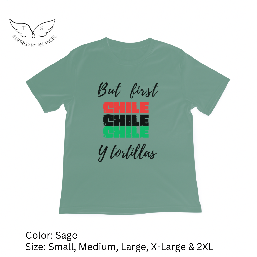 “But First, Chile y Tortillas” T-Shirt
