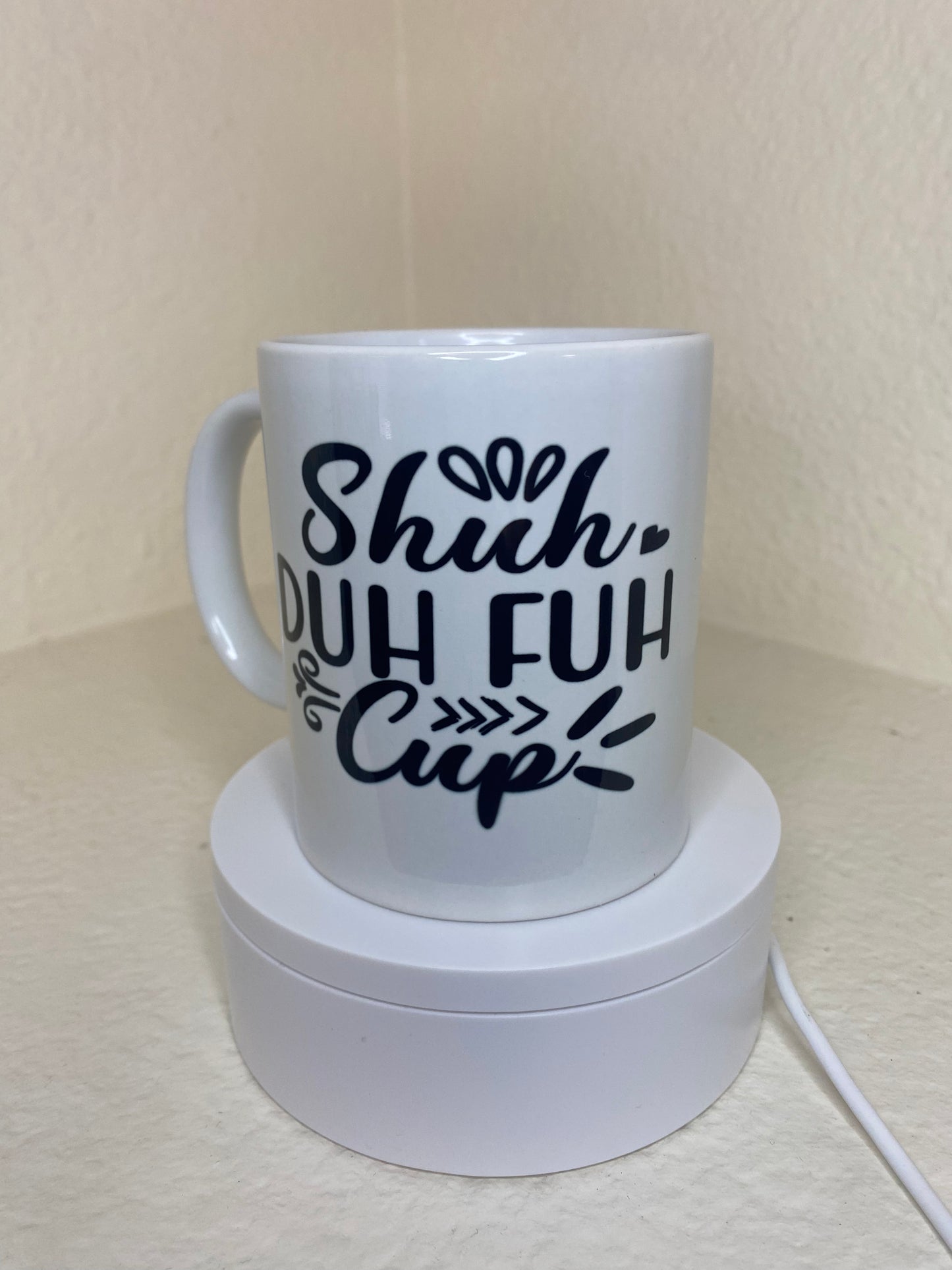 12 oz. "Shut Duh Fuh Cup" Sublimated Mug